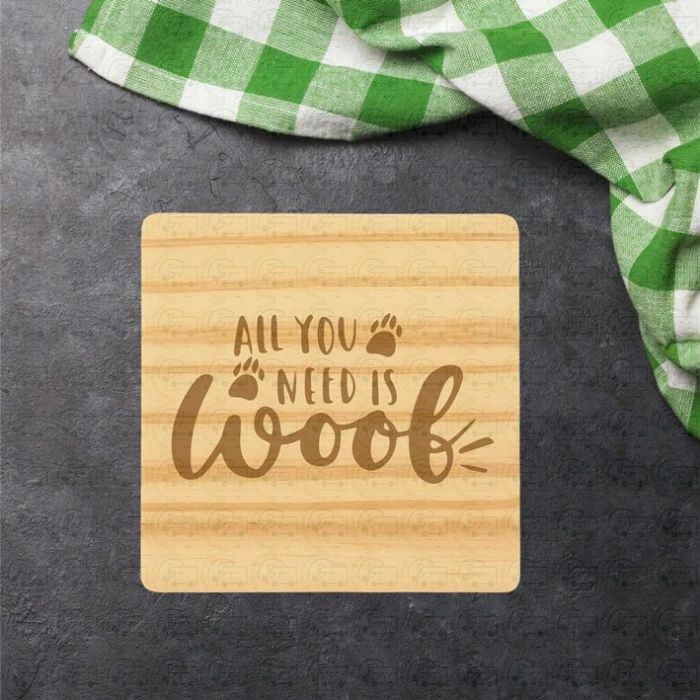 All You Need Is Woof V2 single coaster by Galloway Crafts