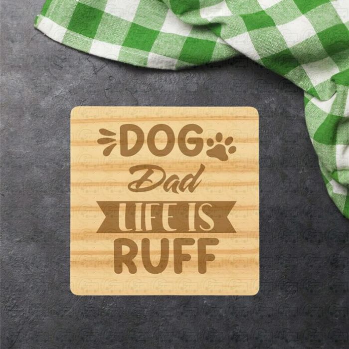 Dog Dad Life Is Ruff (Single  Wooden Coaster) by galloway Crafts